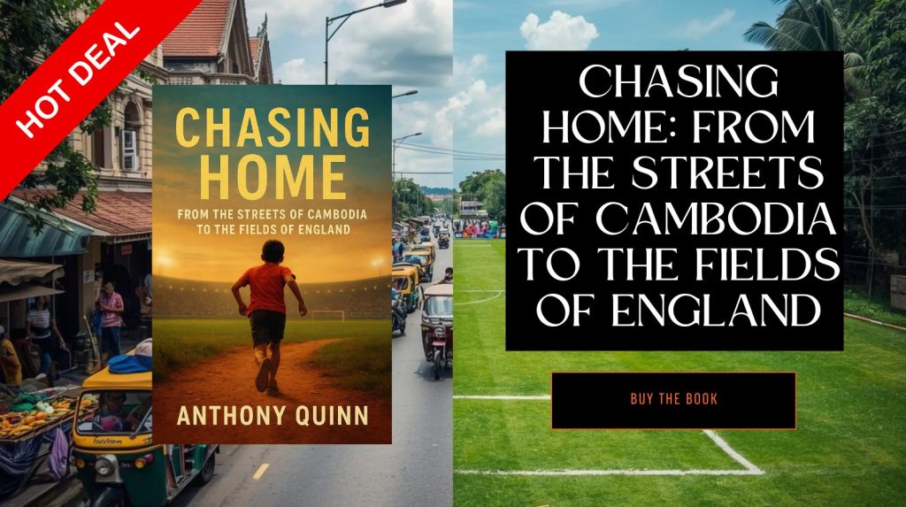 Chasing Home: From the Streets of
Cambodia to the Fields of England